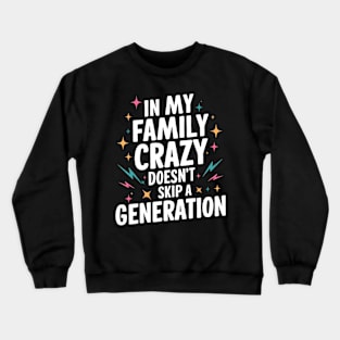 Funny Family Shirts In My Family Crazy Doesn't Skip A Generation Crewneck Sweatshirt